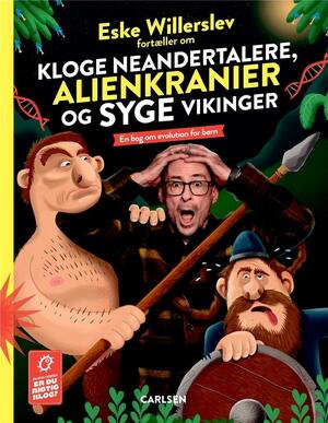 Eske Willerslev fortæller om kloge neandertalere, alienkranier og syge vikinger : en bog om evolution for børn