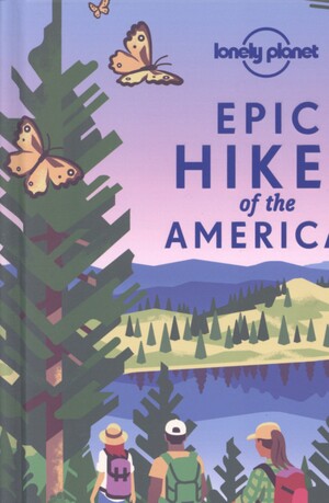 Epic hikes of the Americas : explore the most thrilling trails of North and South America