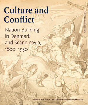 Culture and conflict : nation-building in Denmark and Scandinavia, 1800-1930