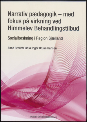 Narrativ pædagogik - med fokus på virkning ved Himmelev Behandlingstilbud : socialforskning i Region Sjælland