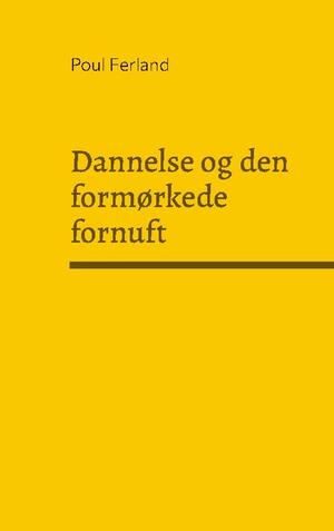 Dannelse og den formørkede fornuft : refleksioner over dansk og vestlig kultur : kulturfilosofiske essays