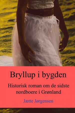 Bryllup i bygden : historisk roman om de sidste nordboere i Grønland