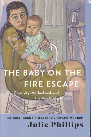 The baby on the fire escape : creativity, motherhood, and the mind-baby problem