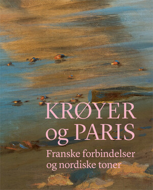 Krøyer og Paris : franske forbindelser og nordiske toner