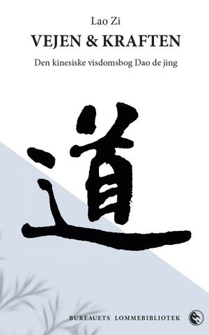 Vejen & kraften : den kinesiske visdomsbog Dao de jing