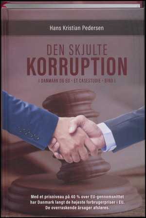 Den skjulte korruption : i Danmark og EU - et casestudie. Bind 1