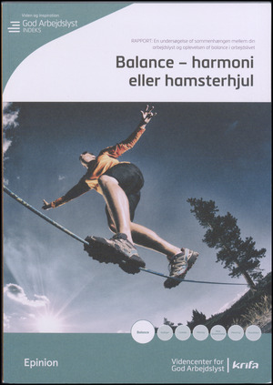 Balance - harmoni eller hamsterhjul : en  undersøgelse af sammenhængen mellem din arbejdslyst og oplevelsen af balance i arbejdslivet