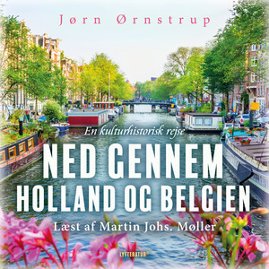 Ned gennem Holland og Belgien : en kulturhistorisk rejse