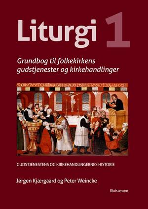 Liturgi : grundbog til folkekirkens gudstjenester og kirkehandlinger. Bind 1 : Gudstjenestens og kirkehandlingernes historie