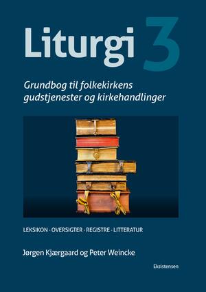Liturgi : grundbog til folkekirkens gudstjenester og kirkehandlinger. Bind 3 : Leksikon, oversigter, registre, litteratur