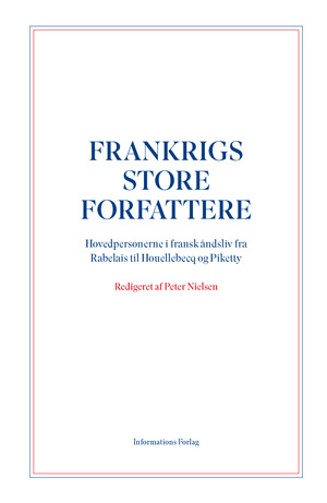 Frankrigs store forfattere : hovedpersonerne i fransk åndsliv fra Rabelais til Houellebecq og Piketty