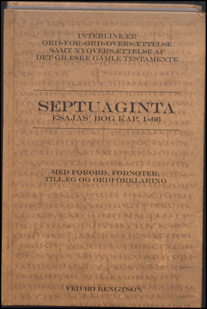Septuaginta : interlineær ord-for-ord-oversættelse samt nyoversættelse af det græske gamle testamente. Esajas' bog 1-66 : med forord, fodnoter, tillæg og ordfoklaring