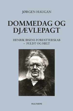 Dommedag og djævlepagt : Henrik Ibsens forfatterskab - fuldt og helt