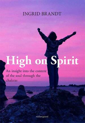 High on spirit : an insight into the content of the soul through the chakras