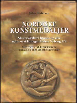 Nordiske kunstmedaljer : mesterværker i bronze og sølv udgivet af Forlaget Anders Nyborg A/S