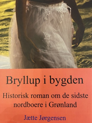 Bryllup i bygden : historisk roman om de sidste nordboere i Grønland