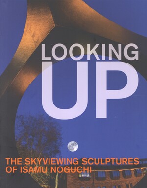 Looking up : the skyviewing sculptures of Isamu Noguchi