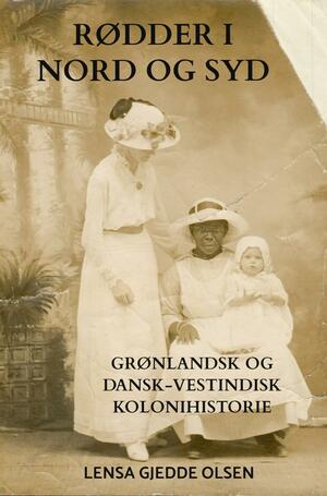 Rødder i nord og syd : grønlandsk og dansk-vestindisk kolonihistorie