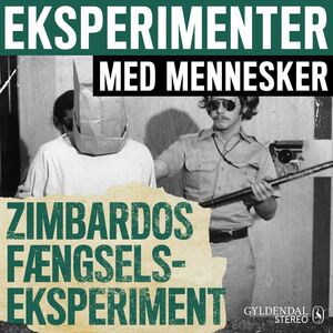 Eksperimenter med mennesker. 4 : Zimbardos fængselseksperiment