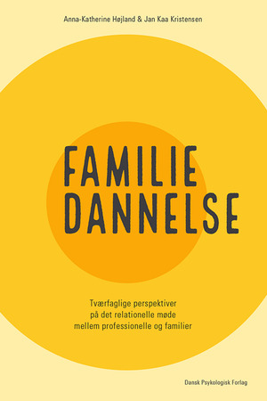 Familiedannelse : tværfaglige perspektiver på det relationelle møde mellem professionelle og familier
