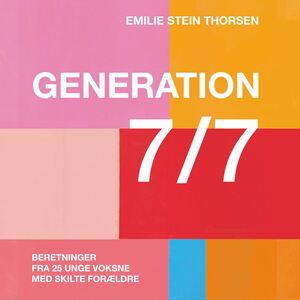 Generation 7/7 : beretninger fra 25 unge voksne med skilte forældre