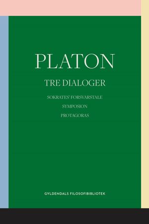 Tre dialoger : Sokrates' forsvarstale : Symposion : Protagoras