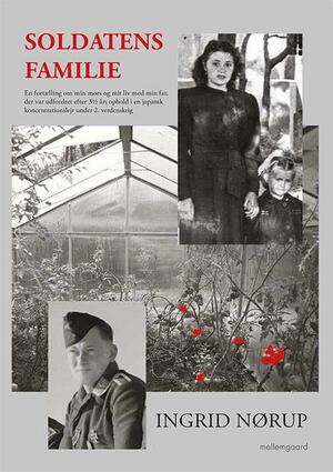 Soldatens familie : en fortælling om min mors og mit liv med min far, der var udfordret efter 3½ års ophold i en japansk koncentrationslejr under 2. verdenskrig